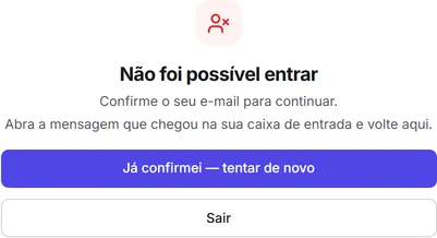 Tela "Não foi possível entrar" pedindo para confirmar o e-mail, com os botões "Já confirmei — tentar de novo" e "Sair".