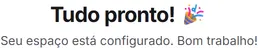 O fim do assistente: o título "Tudo pronto!" e a mensagem de que o espaço está configurado.