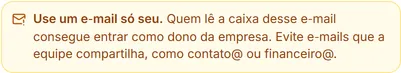 Aviso na criação da conta: use um e-mail só seu, porque quem lê essa caixa consegue entrar como dono da empresa.
